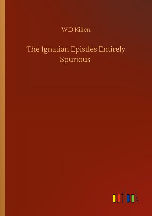 Produktbild: The Ignatian Epistles Entirely Spurious