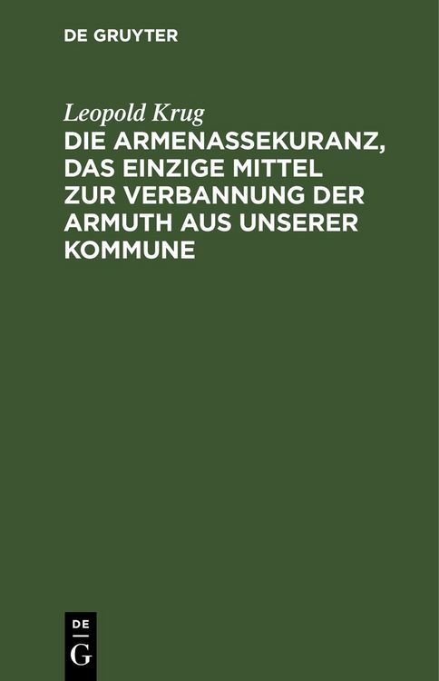 Produktbild: Die Armenassekuranz, das einzige Mittel zur Verbannung der Armuth aus unserer Kommune