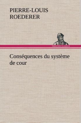 Produktbild: Cons&eacute;quences du syst&egrave;me de cour &eacute;tabli sous Fran&ccedil;ois 1er Premi&egrave;re livraison cont