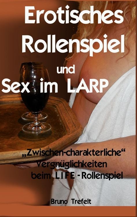 Erotisches Rollenspiel und Sex im LARP von Bruno Trefelt  eBook 