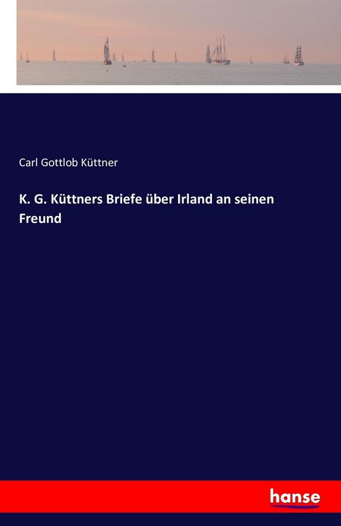 Produktbild: K. G. K&uuml;ttners Briefe &uuml;ber Irland an seinen Freund