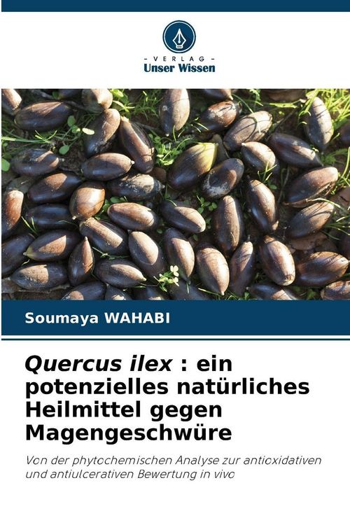Produktbild: Quercus ilex : ein potenzielles nat&uuml;rliches Heilmittel gegen Magengeschw&uuml;re