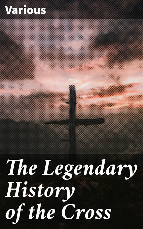 Produktbild: The Legendary History of the Cross