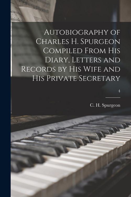 Produktbild: Autobiography of Charles H. Spurgeon Compiled From His Diary, Letters and Records by His Wife and His Private Secretary; 4
