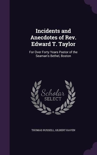 Produktbild: Incidents and Anecdotes of Rev. Edward T. Taylor: For Over Forty Years Pastor of the Seaman's Bethel, Boston
