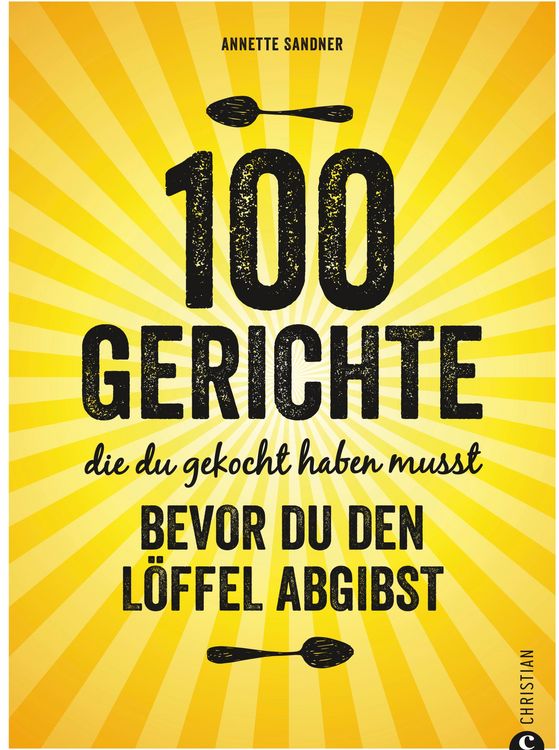 Produktbild: Internationale Küche: 100 Gerichte, die du gekocht haben musst, bevor du den Löffel abgibst