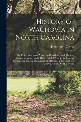 Produktbild: History of Wachovia in North Carolina: the Unitas Fratrum or Moravian Church in North Carolina During a Century and a Half, 1752-1902, From the Origin
