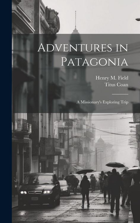 Produktbild: Adventures in Patagonia; a Missionary's Exploring Trip