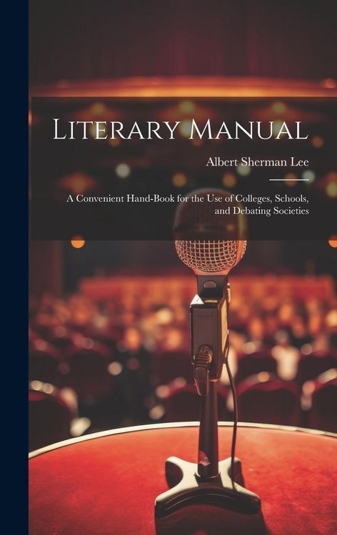 Produktbild: Literary Manual: A Convenient Hand-Book for the Use of Colleges, Schools, and Debating Societies