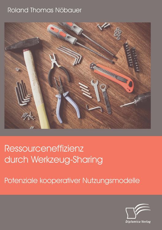 Produktbild: Ressourceneffizienz durch Werkzeug-Sharing: Potenziale kooperativer Nutzungsmodelle