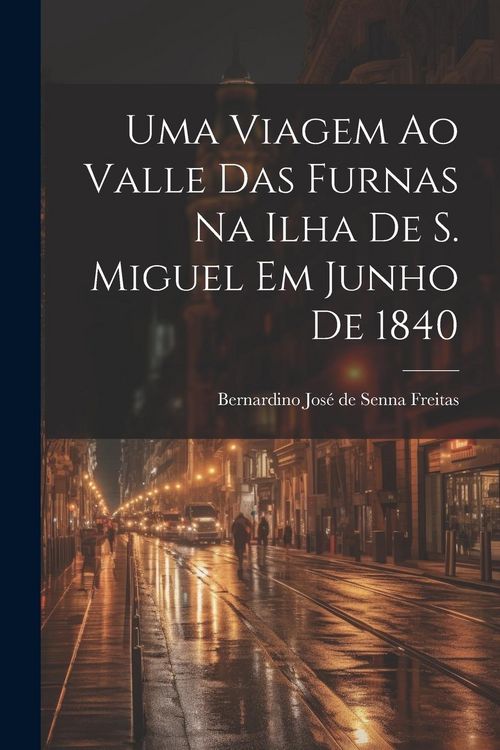 Produktbild: Uma viagem ao valle das Furnas na ilha de S. Miguel em junho de 1840