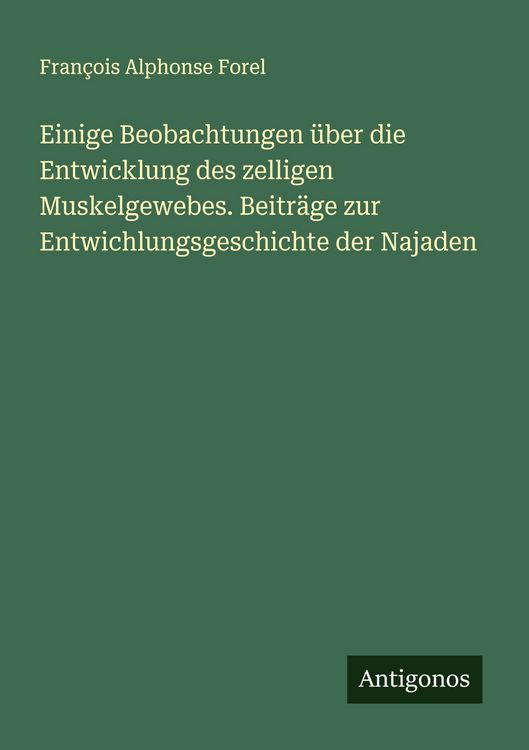 Produktbild: Einige Beobachtungen &uuml;ber die Entwicklung des zelligen Muskelgewebes. Beitr&auml;ge zur Entwichlungsgeschichte der Najaden