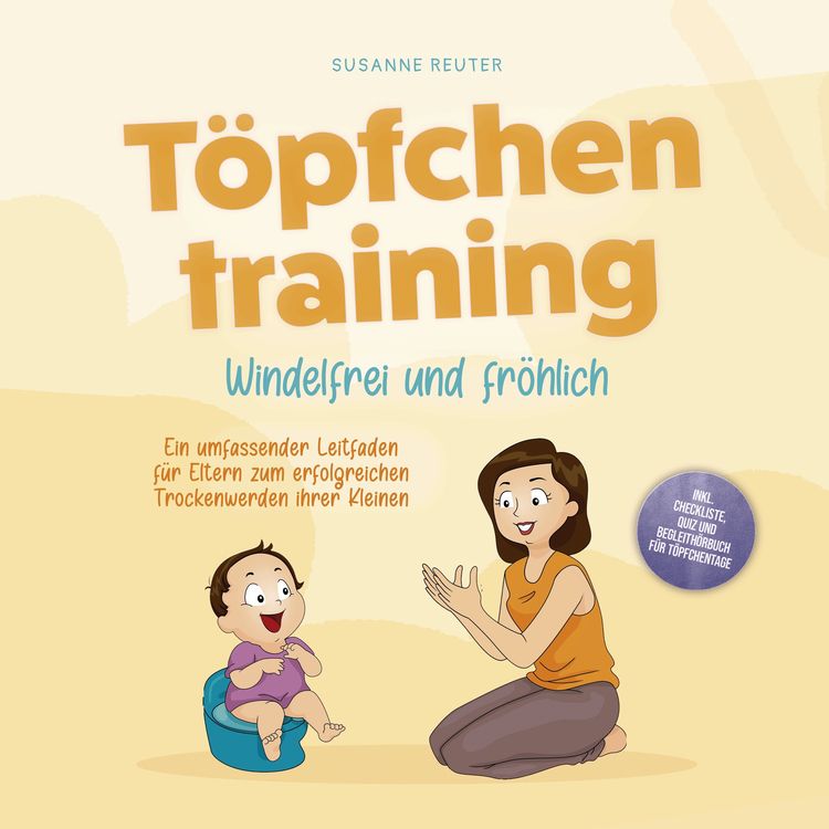 Produktbild: T&ouml;pfchentraining: Windelfrei und fr&ouml;hlich - Ein umfassender Leitfaden f&uuml;r Eltern zum erfolgreichen Trockenwerden ihrer Kleinen &ndash; inkl. Checkliste Quiz und Begleith&ouml;rbuch f&uuml;r T&ouml;pfchentage
