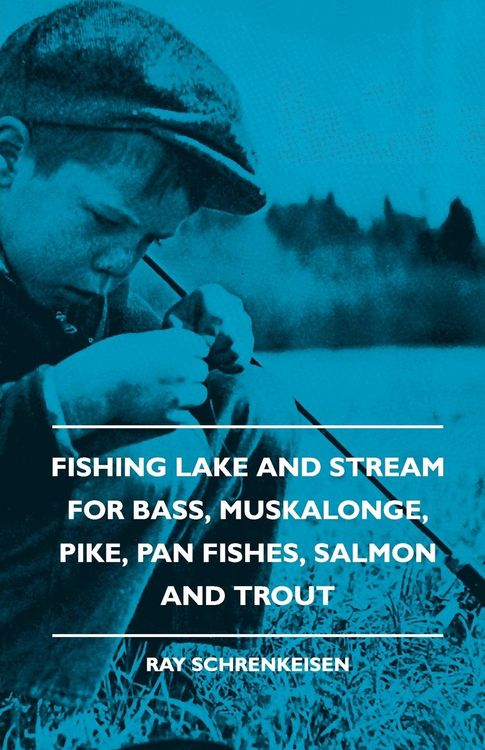 Produktbild: Fishing Lake and Stream - For Bass, Muskalonge, Pike, Pan Fishes, Salmon and Trout