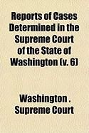 Produktbild: Reports of Cases Determined in the Supreme Court of the State of Washington (V. 6)