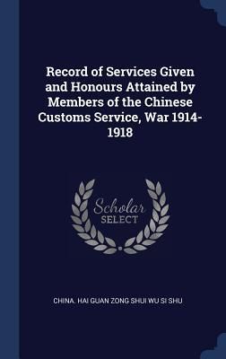 Produktbild: Record of Services Given and Honours Attained by Members of the Chinese Customs Service, War 1914-1918