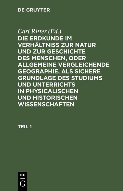 Produktbild: Die Erdkunde im Verh&auml;ltni&szlig; zur Natur und zur Geschichte des Menschen, oder allgemeine vergleichende Geographie, als sichere Grundlage des Studiums und