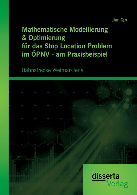Produktbild: Mathematische Modellierung & Optimierung f&uuml;r das Stop Location Problem im &Ouml;PNV - am Praxisbeispiel: Bahnstrecke Weimar-Jena