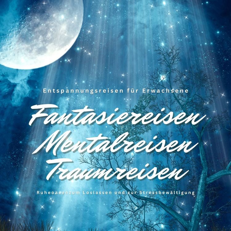 Produktbild: Entspannungsreisen f&uuml;r Erwachsene: Fantasiereisen / Mentalreisen / Traumreisen / Ruheoasen zum Loslassen und zur Stressbew&auml;ltigung