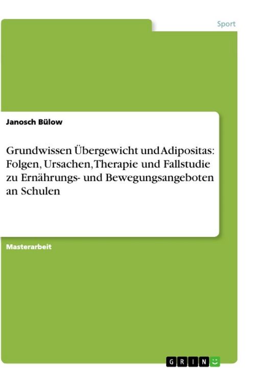 Produktbild: Grundwissen &Uuml;bergewicht und Adipositas: Folgen, Ursachen, Therapie und Fallstudie zu Ern&auml;hrungs- und Bewegungsangeboten an Schulen