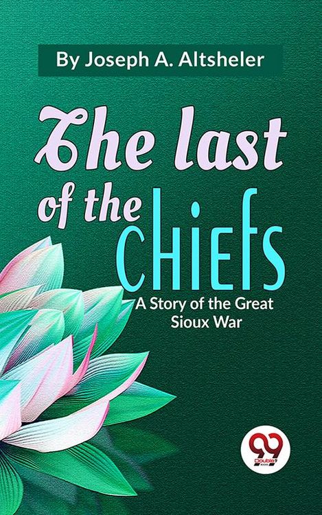 Produktbild: The Last Of The Chiefs A Story Of The Great Sioux War