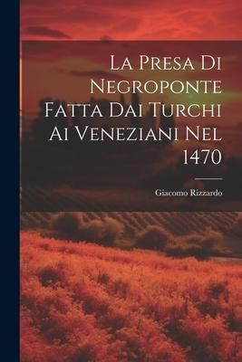 Produktbild: La Presa Di Negroponte Fatta Dai Turchi Ai Veneziani Nel 1470
