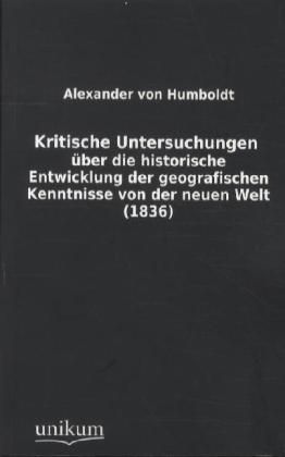 Produktbild: Kritische Untersuchungen &uuml;ber die historische Entwicklung der geografischen Kenntnisse von der neuen Welt