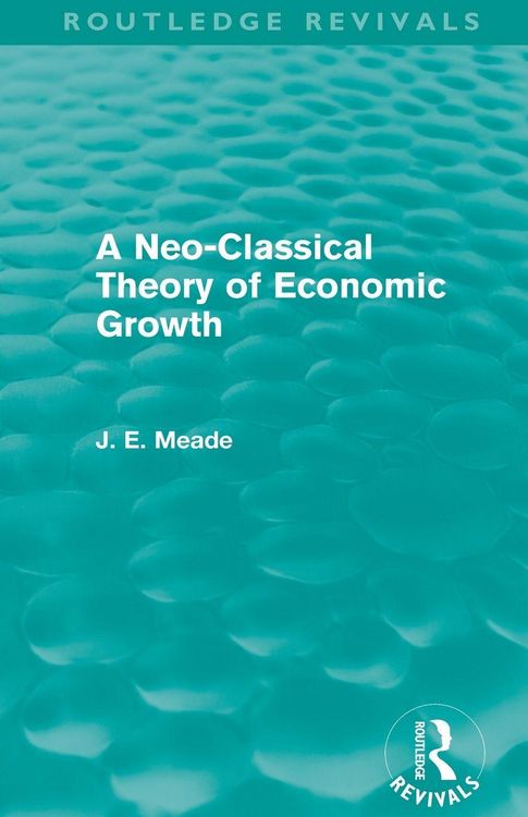 Produktbild: A Neo-Classical Theory of Economic Growth (Routledge Revivals)