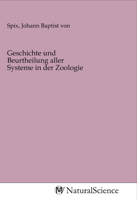 Produktbild: Geschichte und Beurtheilung aller Systeme in der Zoologie