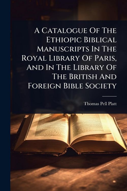 Produktbild: A Catalogue Of The Ethiopic Biblical Manuscripts In The Royal Library Of Paris, And In The Library Of The British And Foreign Bible Society