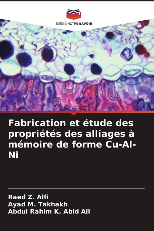 Produktbild: Fabrication et &eacute;tude des propri&eacute;t&eacute;s des alliages &agrave; m&eacute;moire de forme Cu-Al-Ni