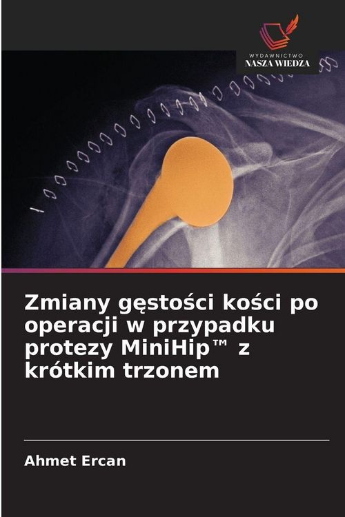 Produktbild: Zmiany g&iquest;sto&iquest;ci ko&iquest;ci po operacji w przypadku protezy MiniHip(TM) z kr&oacute;tkim trzonem