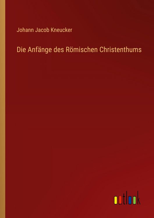 Produktbild: Die Anf&auml;nge des R&ouml;mischen Christenthums