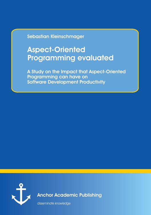 Produktbild: Aspect-Oriented Programming evaluated: A Study on the Impact that Aspect-Oriented Programming can have on Software Development Productivity