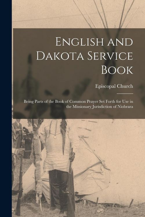 Produktbild: English and Dakota Service Book: Being Parts of the Book of Common Prayer set Forth for use in the Missionary Jurisdiction of Niobrara