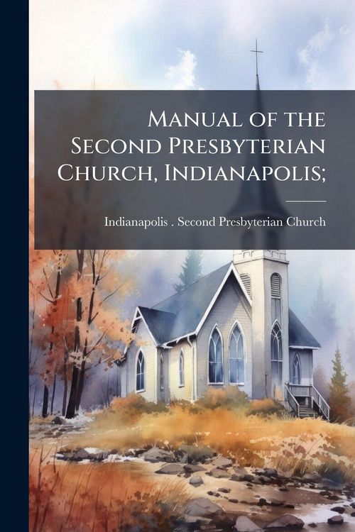Produktbild: Manual of the Second Presbyterian Church, Indianapolis;