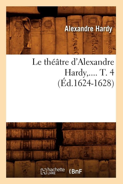 Produktbild: Le th&eacute;&acirc;tre d'Alexandre Hardy. Tome 4 (&Eacute;d.1624-1628)