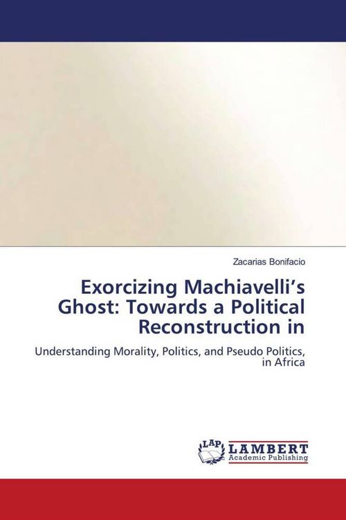 Produktbild: Exorcizing Machiavelli's Ghost: Towards a Political Reconstruction in