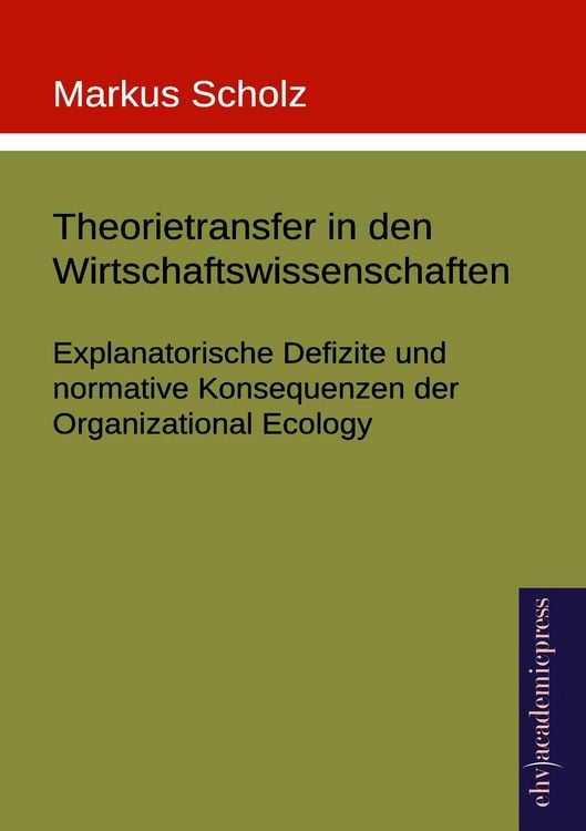 Produktbild: Theorietransfer in den Wirtschaftswissenschaften: Explanatorische Defizite und normative Konsequenzen der Organizational Ecology