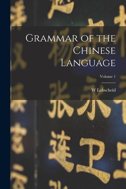 Produktbild: Grammar of the Chinese Language; Volume 1