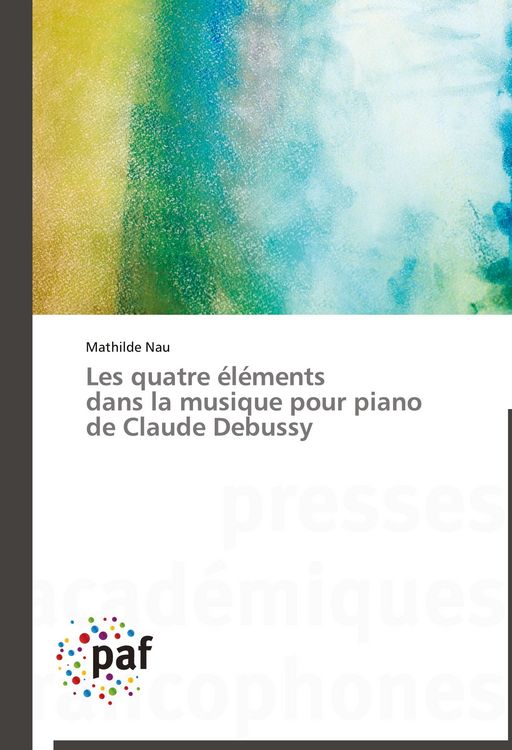 Produktbild: Les quatre &eacute;l&eacute;ments dans la musique pour piano de Claude Debussy
