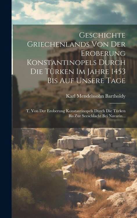 Produktbild: Geschichte Griechenlands Von Der Eroberung Konstantinopels Durch Die T&uuml;rken Im Jahre 1453 Bis Auf Unsere Tage