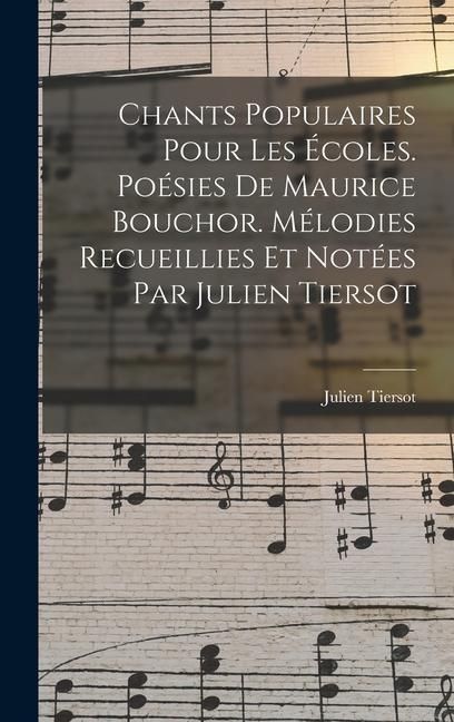 Produktbild: Chants populaires pour les &eacute;coles. Po&eacute;sies de Maurice Bouchor. M&eacute;lodies recueillies et not&eacute;es par Julien Tiersot