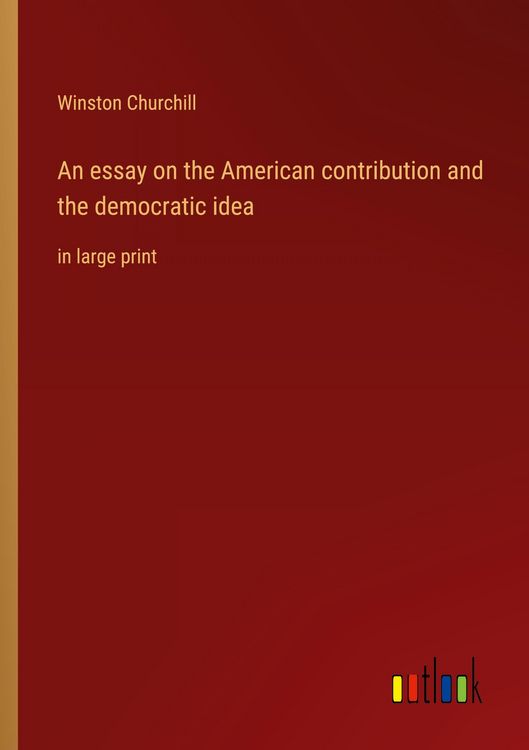 Produktbild: An essay on the American contribution and the democratic idea