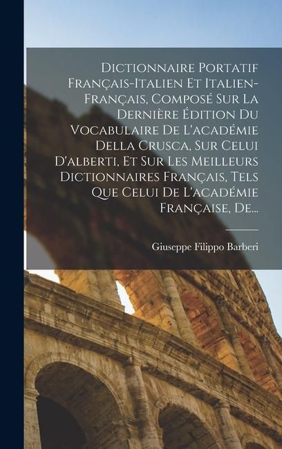 Produktbild: Dictionnaire Portatif Fran&ccedil;ais-Italien Et Italien-Fran&ccedil;ais, Compos&eacute; Sur La Derni&egrave;re &Eacute;dition Du Vocabulaire De L'acad&eacute;mie Della Crusca, Sur Celui D'alb