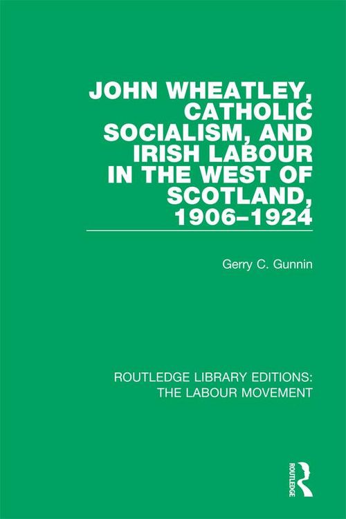 Produktbild: John Wheatley, Catholic Socialism, and Irish Labour in the West of Scotland, 1906-1924
