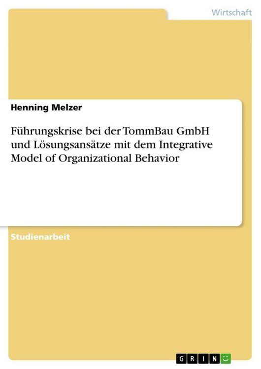 Produktbild: F&uuml;hrungskrise bei der TommBau GmbH und L&ouml;sungsans&auml;tze mit dem Integrative Model of Organizational Behavior