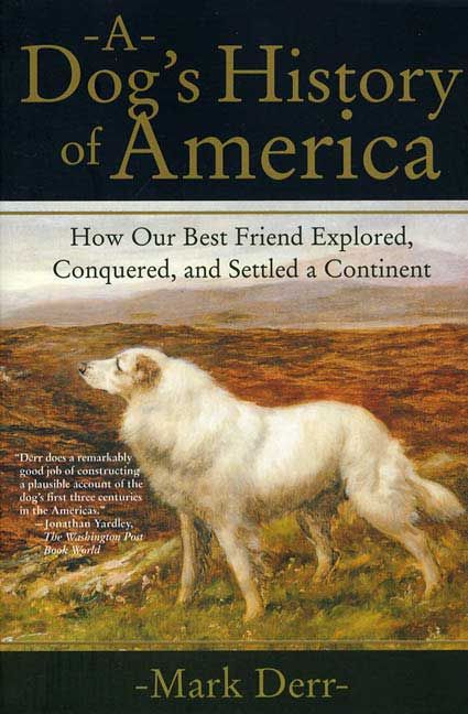 Produktbild: A Dog's History of America: How Our Best Friend Explored, Conquered, and Settled a Continent