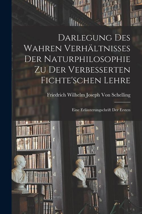 Produktbild: Darlegung Des Wahren Verh&auml;ltnisses Der Naturphilosophie Zu Der Verbesserten Fichte'schen Lehre