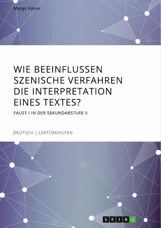 Produktbild: Wie beeinflussen szenische Verfahren die Interpretation eines Textes? Faust I in der Sekundarstufe II
